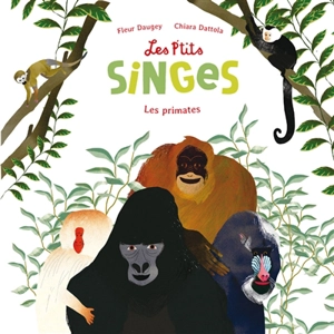 Les p'tits singes : les primates - Fleur Daugey