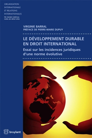 Le développement durable en droit international : essai sur les incidences juridiques d'une norme évolutive - Virginie Barral