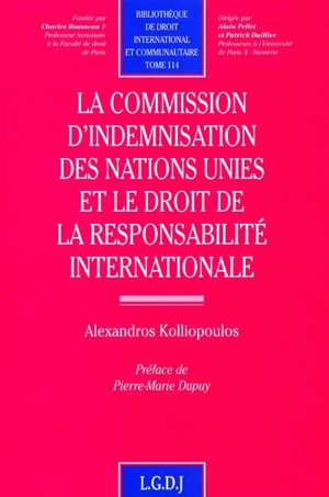 La commission d'indemnisation des Nations unies et le droit de la responsabilité internationale - Alexandros Kolliopoulos