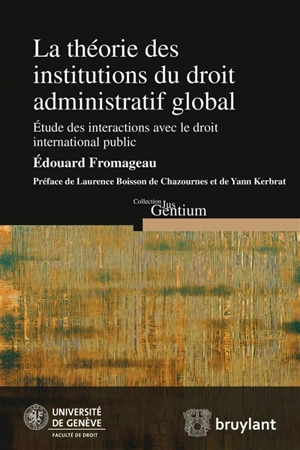 La théorie des institutions du droit administratif global : étude des interactions avec le droit international public - Edouard Fromageau