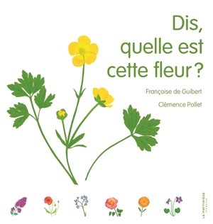 Dis, quelle est cette fleur ? - Françoise de Guibert