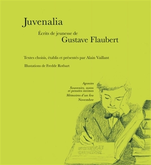 Juvenalia : oeuvres de jeunesse de Gustave Flaubert - Gustave Flaubert