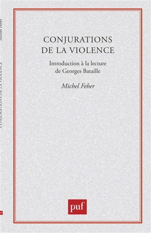 Conjuration de la violence : introduction à la lecture de Georges Bataille - Michel Feher