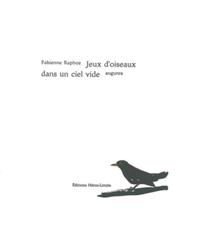 Jeux d'oiseaux dans un ciel vide : augures - Fabienne Raphoz