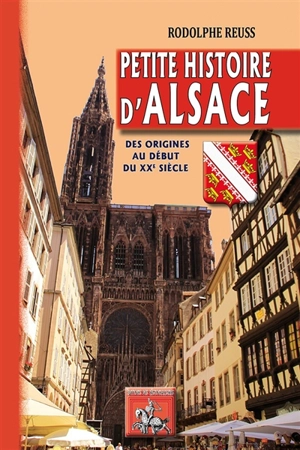 Petite histoire d'Alsace : des origines au début du XXe siècle - Rodolphe Reuss