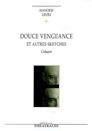 Douce vengeance et autres sketches : cabaret - Hanoch Levin