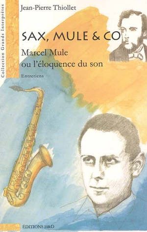 Sax, Mule & co : Marcel Mule ou L'éloquence du son - Jean-Pierre Thiollet