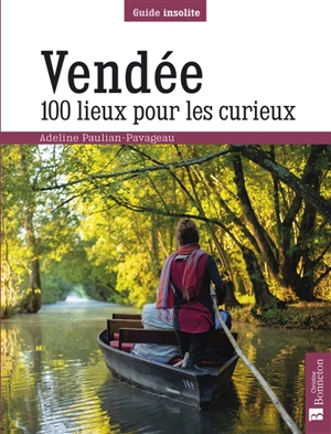 Vendée : 100 lieux pour les curieux - Adeline Paulian-Pavageau