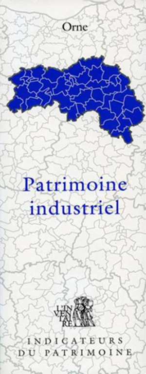 Patrimoine industriel, Orne - Basse-Normandie. Direction de l'Inventaire général du patrimoine culturel