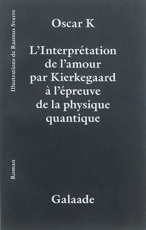 L'interprétation de l'amour par Kierkegaard à l'épreuve de la physique quantique - Oskar K.