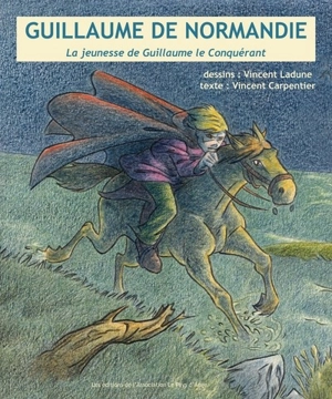 Guillaume de Normandie : la jeunesse de Guillaume le Conquérant - Vincent Carpentier