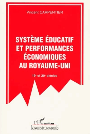 Système éducatif et performances économiques au Royaume-Uni : 19e et 20e siècles - Vincent Carpentier