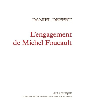 L'engagement de Michel Foucault : à l'invitation de l'association Le jardin de Michel Foucalt à Vendeuvre-du-Poitou le 17 septembre 2017 - Daniel Defert