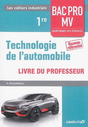 Technologie de l'automobile, 1re bac pro MV maintenance des véhicules : livre du professeur - Philippe Pelourdeau