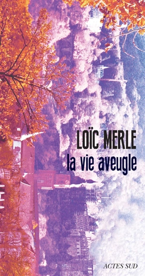 La vie aveugle - Loïc Merle