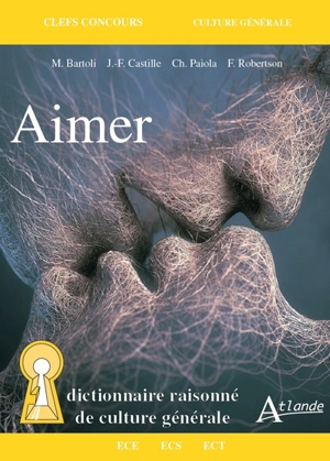 Aimer : dictionnaire raisonné de culture générale : ECE, ECS, ECT