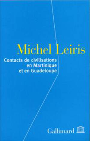 Contacts de civilisations en Martinique et en Guadeloupe - Michel Leiris