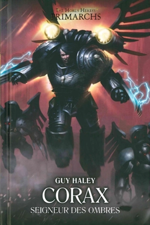 Primarchs : the Horus heresy. Corax : seigneur des ombres - Guy Haley