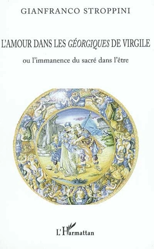 L'amour dans les Géorgiques de Virgile ou L'immanence du sacré dans l'être - Gianfranco Stroppini de Focara