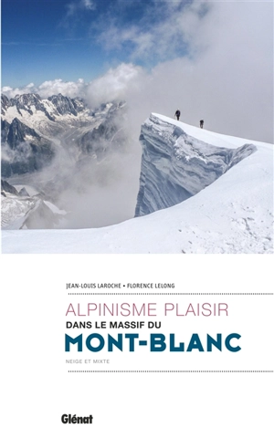 Alpinisme plaisir dans le massif du Mont-Blanc - Jean-Louis Laroche