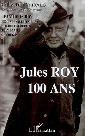 Jules Roy : 100 ans - Association du centenaire Jules-Roy (Dijon)