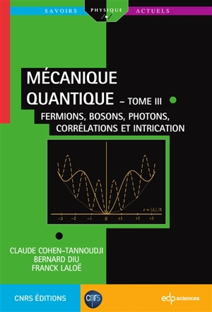 Mécanique quantique. Vol. 3. Fermions, bosons, photons, corrélations et intrication - Claude Cohen-Tannoudji