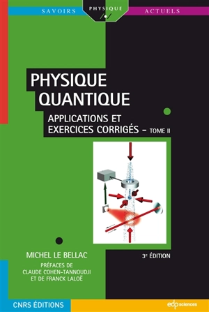 Physique quantique. Vol. 2. Applications et exercices corrigés - Michel Le Bellac