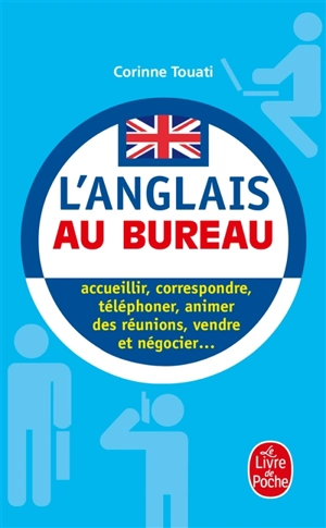 L'anglais au bureau : accueillir, correspondre, téléphoner, animer des réunions, présenter, vendre et négocier... - Corinne Touati