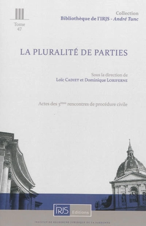 La pluralité de parties : actes des 3es Rencontres de procédure civile, Cour de cassation, 7 décembre 2012 - Rencontres de procédure civile (3 ; 2012 ; Paris)