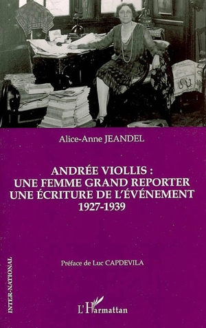 Andrée Viollis : une femme grand reporter, une écriture de l'évènement : 1927-1939 - Alice-Jeanne Jeandel