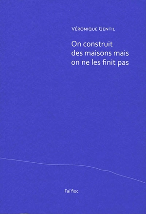 On construit des maisons mais on ne les finit pas - Véronique Gentil