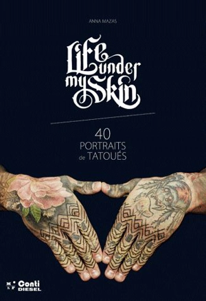 Life under my skin : 40 portraits de tatoués - Anna Mazas