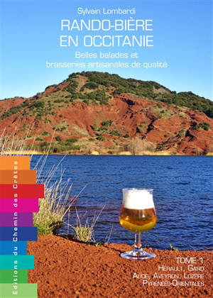 Rando-bière en Occitanie : belles balades et brasseries artisanales de qualité. Vol. 1. Hérault, Gard, Aude, Aveyron, Lozère, Pyrénées-Orientales - Sylvain Lombardi