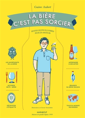 La bière, c'est pas sorcier : petites leçons illustrées pour les amateurs - Guirec Aubert