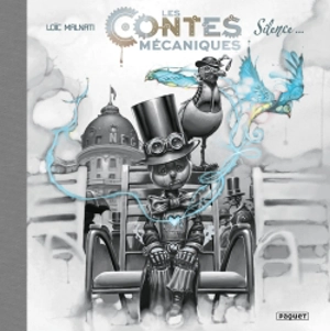 Les contes mécaniques. Vol. 1. Silence... - Loïc Malnati