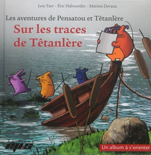 Les aventures de Pensatou et Têtanlère. Sur les traces de Têtanlère : un album à s'orienter - Lou Tarr