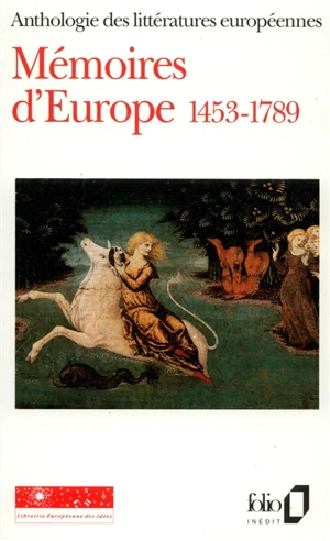Mémoires d'Europe : anthologie des littératures européennes. Vol. 1. 1453-1789