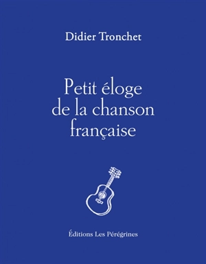 Petit éloge de la chanson française - Didier Tronchet