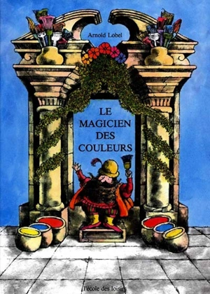 Le Magicien des couleurs - Arnold Lobel