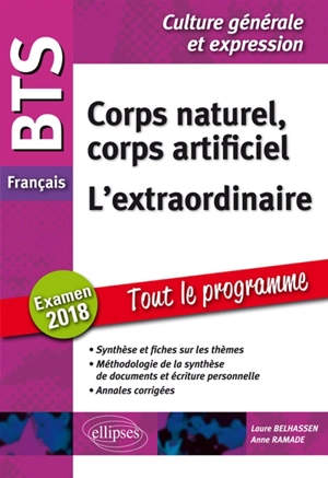 Corps naturel, corps artificiel, l'extraordinaire : BTS français, éprueve de culture générale et expression, examen 2018 : synthèse et fiches sur les thèmes, méthodologie de la synthèse et écriture personnelle, annales corrigées - Laure Belhassen