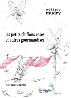 Les petits chiffons roses et autres gourmandises : histoires courtes - Céline Mudry