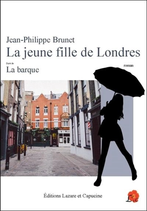 La jeune fille de Londres. La barque - Jean-Philippe Brunet