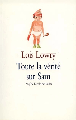 Toute la vérité sur Sam - Lois Lowry