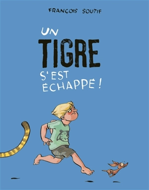 Un tigre s'est échappé ! - François Soutif