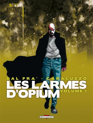 Les larmes d'opium. Vol. 1 - Roberto Dal Prà