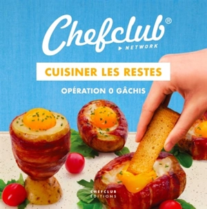 Cuisiner les restes : opération 0 gâchis - Chefclub (site web)