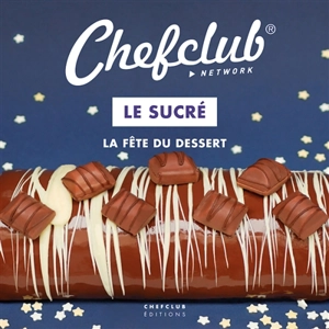 Le sucré : la fête du dessert - Chefclub (site web)