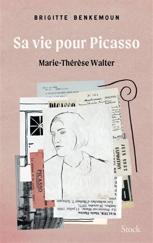 Sa vie pour Picasso : Marie-Thérèse Walter : récit - Brigitte Benkemoun