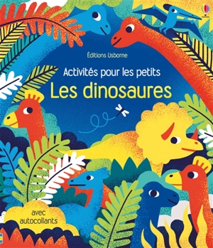 Les dinosaures : activités pour les petits - Rebecca Gilpin