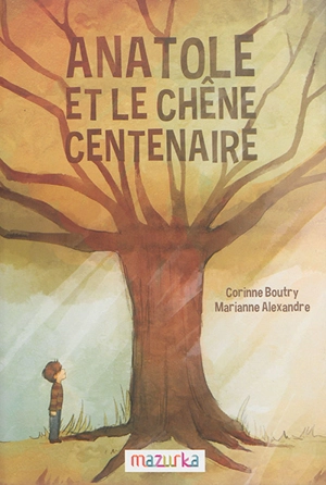 Anatole et le chêne centenaire - Corinne Boutry